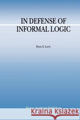 In Defense of Informal Logic D. S. Levi 9789048153886 Not Avail - książka
