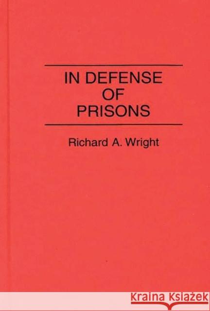 In Defense of Prisons Richard Wright 9780313279263 Greenwood Press - książka