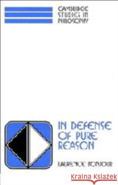 In Defense of Pure Reason: A Rationalist Account of a Priori Justification Bonjour, Laurence 9780521592369 Cambridge University Press - książka