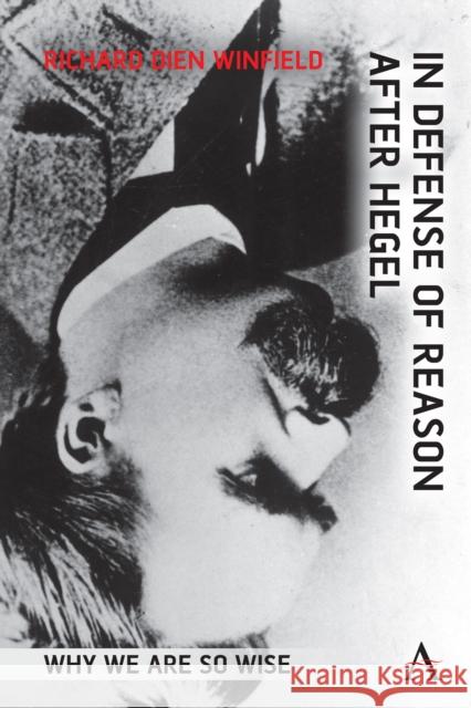 In Defense of Reason After Hegel: Why We Are So Wise Richard Dien Winfield 9781839982422 Anthem Press - książka