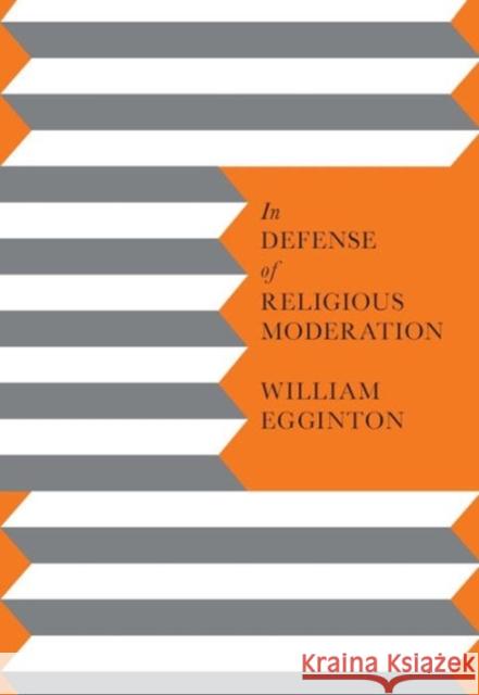 In Defense of Religious Moderation William Egginton 9780231148795 University Press Group Ltd - książka