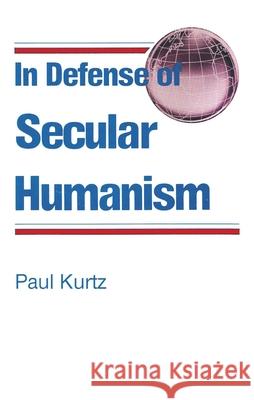 In Defense of Secular Humanism Paul Kurtz 9780879752286 Prometheus Books - książka