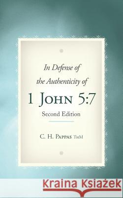 In Defense of the Authenticity of 1 John 5: 7 C H Pappas Thm 9781490892474 WestBow Press - książka