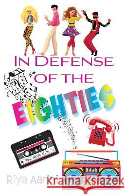 In Defense of the Eighties Riya Aarini 9781956496130 Riya Aarini - książka