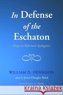 In Defense of the Eschaton William D. Dennison James Douglas Baird Lane G. Tipton 9781498226332 Wipf & Stock Publishers - książka
