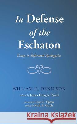 In Defense of the Eschaton William D Dennison, Lane G Tipton, James Douglas Baird 9781498226356 Wipf & Stock Publishers - książka