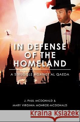 In Defense Of The Homeland: A Struggle Against al Qaeda McDonald, Mary Virginia 9781453808740 Createspace - książka