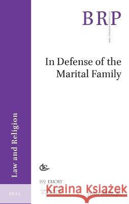 In Defense of the Marital Family John Witt 9789004528611 Brill Nijhoff - książka