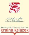 In Defense of the Nurse Practitioner: Removing Barriers to Practice Ian A. Lane 9781537612683 Createspace Independent Publishing Platform