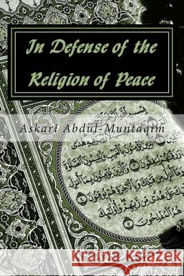 In Defense of the Religion of Peace Dr Askari Abdul-Muntaqi 9780615816753 Broken Legacy Publishing Services - książka