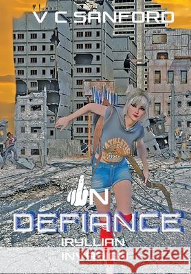 In Defiance: Iryllian Invasion V C Sanford 9781735343532 341 Enterprise - książka