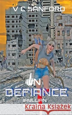 In Defiance: Iryllian Invasion V C Sanford 9781735343570 341 Enterprise - książka