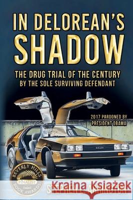 In DeLorean's Shadow: The Drug Trial of the Century by the Sole Surviving Defendant Serafini, Dominique 9780979957567 Drugs Bite - książka