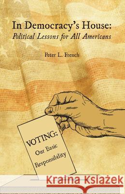 In Democracy's House: Political Lessons for All Americans Peter L. French 9781948365550 Orange Hat Publishing - książka