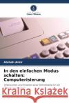In den einfachen Modus schalten: Computerisierung Amir, Aishah 9786203203530 Verlag Unser Wissen