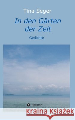 In den Gärten der Zeit Seger, Tina 9783749724444 Tredition Gmbh - książka