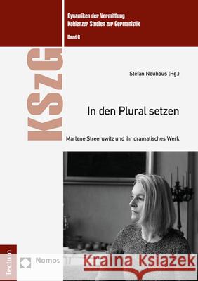 In Den Plural Setzen: Marlene Streeruwitz Und Ihr Dramatisches Werk Neuhaus, Stefan 9783828847989 Nomos - książka