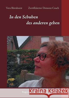 In den Schuhen des anderen gehen: Begleitung von Menschen mit Demenz Börnhorst, Vera 9783743187955 Books on Demand - książka