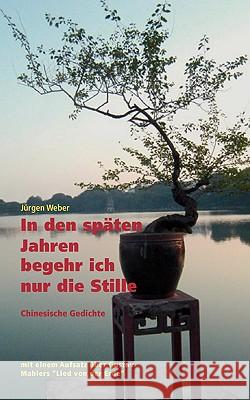 In den späten Jahren begehr ich nur die Stille: Klassische chinesische Gedichte Weber, Jürgen R. 9783837085518 Bod - książka