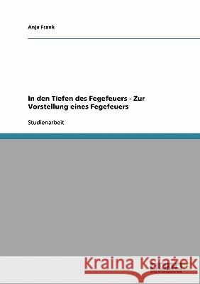 In den Tiefen des Fegefeuers - Zur Vorstellung eines Fegefeuers Anja Frank 9783640330621 Grin Verlag - książka