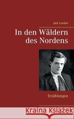 In den Wäldern des Nordens: Erzählungen Jack London 9783746076911 Books on Demand - książka