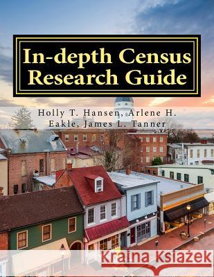 In-depth Census Research Guide Eakle Ph. D., Arlene H. 9781523374489 Createspace Independent Publishing Platform - książka