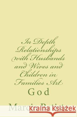 In Depth Relationships with Husbands and Wives and Children in Families Art: God Marcia Batiste 9781496097613 Createspace - książka