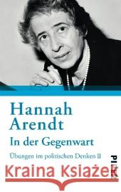 In der Gegenwart : Übungen im politischen Denken II Arendt, Hannah 9783492301732 PIPER - książka