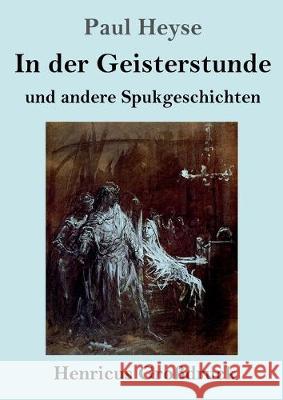 In der Geisterstunde und andere Spukgeschichten (Großdruck) Paul Heyse 9783847836971 Henricus - książka