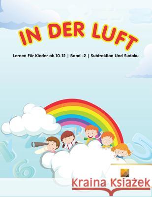 In Der Luft: Lernen Für Kinder ab 10-12 Band -2 Subtraktion Und Sudoku Activity Crusades 9780228222705 Not Avail - książka