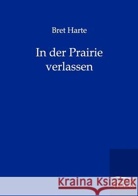 In der Prairie verlassen Harte, Bret 9783846000335 Salzwasser-Verlag - książka