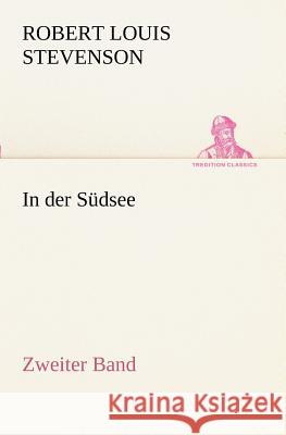 In der Südsee. Zweiter Band Stevenson, Robert Louis 9783847236047 TREDITION CLASSICS - książka