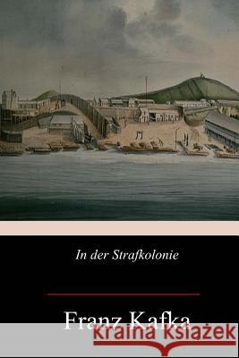 In der Strafkolonie Kafka, Franz 9781975710361 Createspace Independent Publishing Platform - książka