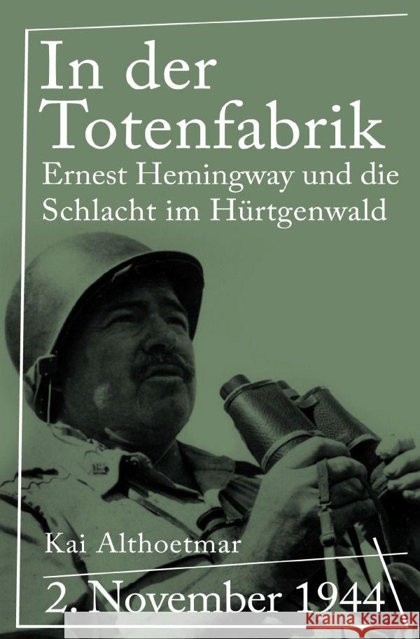 In der Totenfabrik : 2. November 1944. Ernest Hemingway und die Schlacht im Hürtgenwald Althoetmar, Kai 9783750274839 epubli - książka