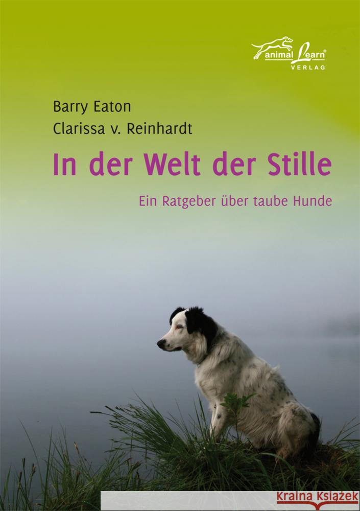 In der Welt der Stille : Ein Ratgeber über taube Hunde Eaton, Barry Reinhardt, Clarissa von  9783936188530 Animal Learn Verlag - książka