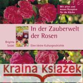 In der Zauberwelt der Rosen : Eine kleine Kulturgeschichte. Mit alten und neuen Rezepten für die Küche Seidel, Brigitta Pump, Günter  9783898762946 Husum - książka