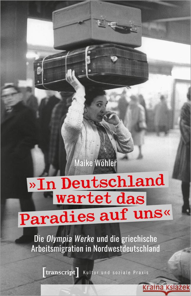 »In Deutschland wartet das Paradies auf uns« Wöhler, Maike 9783837667882 transcript Verlag - książka