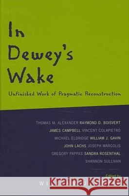 In Dewey's Wake: Unfinished Work of Pragmatic Reconstruction William Joseph Gavin 9780791456309 State University of New York Press - książka