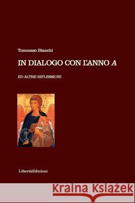 In dialogo con l'anno A ed altre riflessioni Bianchi, Tommaso 9781494207762 Createspace - książka