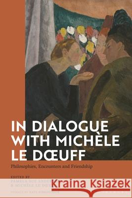 In Dialogue with Mich?le Le Doeuff: Philosophies, Encounters and Friendship Pamela Sue Anderson Michele L 9781350269972 Bloomsbury Academic - książka