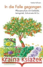 In die Falle gegangen : Pflanzenschutz mit Gelbtafel, Leimgürtel, Schutznetz & Co. Faßmann, Natalie 9783895662881 Pala-Verlag - książka