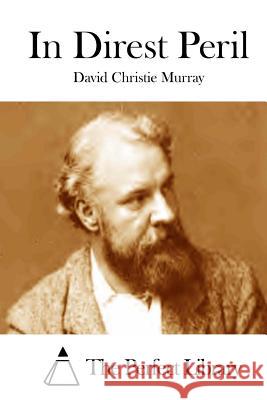 In Direst Peril David Christie Murray The Perfect Library 9781512257823 Createspace - książka