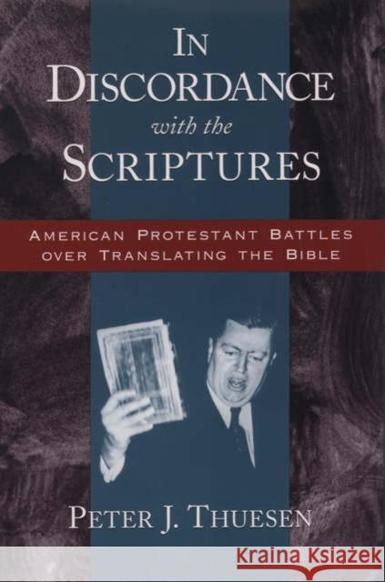 In Discordance with the Scriptures: American Protestant Battles Over Translating the Bible Thuesen, Peter J. 9780195152289 Oxford University Press - książka
