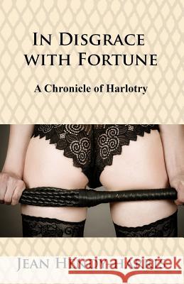 In Disgrace with Fortune: A Chronicle of Harlotry Jean Hendy-Harris 9781978450493 Createspace Independent Publishing Platform - książka