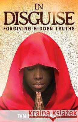 In Disguise: Forgiving Hidden Truths Tamika N. Johnson 9781944348380 PENDIUM - książka