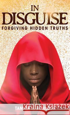 In Disguise: Forgiving Hidden Truths Tamika N. Johnson 9781944348441 PENDIUM - książka
