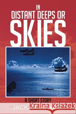 In Distant Deeps or Skies: A Short Story Jack Caldwell 9781514431948 Xlibris - książka