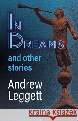 In Dreams and Other Stories Andrew Leggett 9781761097270 Ginninderra Press - książka