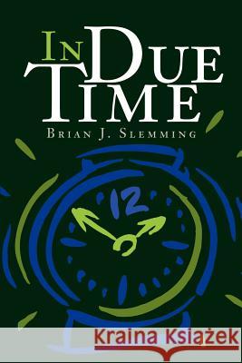 In Due Time Brian J. Slemming 9780595249145 Writers Club Press - książka