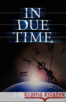 In Due Time Keith Jones 9781453788363 Createspace - książka